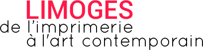 LIMOGES, de l’imprimerie à l'art contemporain